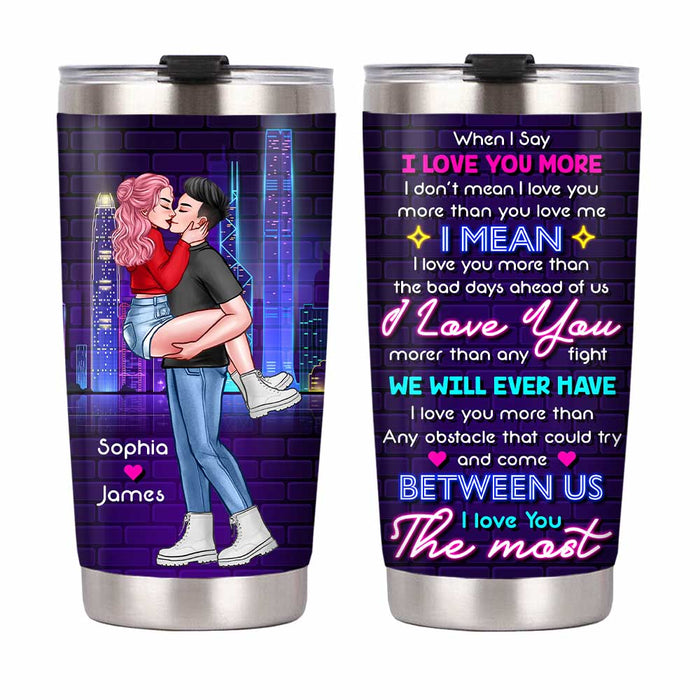 Personalized Gift For Couple When I Say I Love You More Steel Tumbler 22839 1