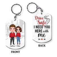 Personalized Couple Drive Safe I Need You Here With Me Aluminum Keychain 22889 thumb 1
