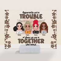 Personalized We're Trouble When We Are Together Gift For Sisters, Sistas,  Soul Sisters Acrylic Plaque 22896 thumb 1