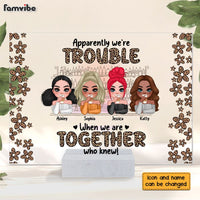 Personalized We're Trouble When We Are Together Gift For Sisters, Sistas,  Soul Sisters Acrylic Plaque 22896 thumb 1