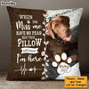 Personalized Dog Memo When You Miss Me Have No Fear Pillow 23161 thumb 1