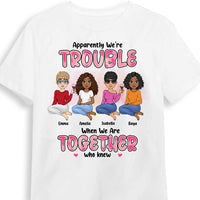 Personalized We're Trouble When We Are Together Gift For Sisters, Sistas,  Soul Sisters Shirt - Hoodie - Sweatshirt 23226 thumb 1