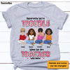 Personalized We're Trouble When We Are Together Gift For Sisters, Sistas,  Soul Sisters Shirt - Hoodie - Sweatshirt 23226 1