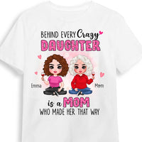Personalized Behind Every Crazy Daughter Is A Mom Who Made Her That Way Shirt - Hoodie - Sweatshirt 23300 thumb 1