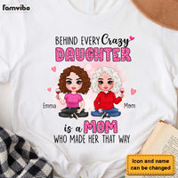 Personalized Behind Every Crazy Daughter Is A Mom Who Made Her That Way Shirt - Hoodie - Sweatshirt 23300 thumb 1