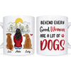 Personalized Behind Every Good Woman Is A Lot Of Dogs Mug 23636 1