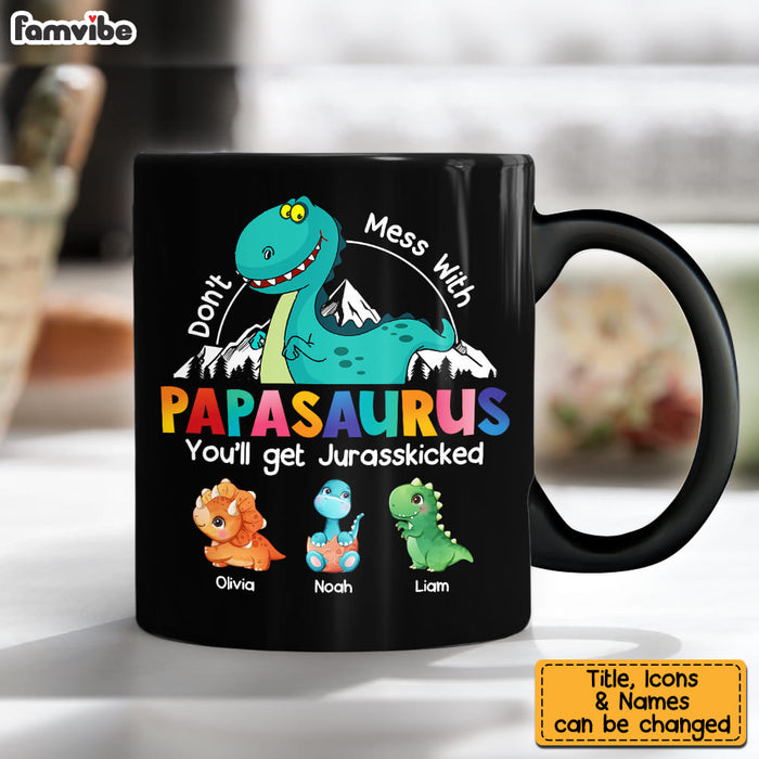 Don't Mess With Papasaurus You'll Get Jurasskicked Coffee Cup Mug