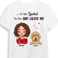 Personalized Gift Dog Mom I'm Not Spoiled My Mom Just Loves Me Shirt - Hoodie - Sweatshirt 23747 thumb 1