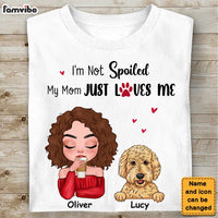 Personalized Gift Dog Mom I'm Not Spoiled My Mom Just Loves Me Shirt - Hoodie - Sweatshirt 23747 thumb 1