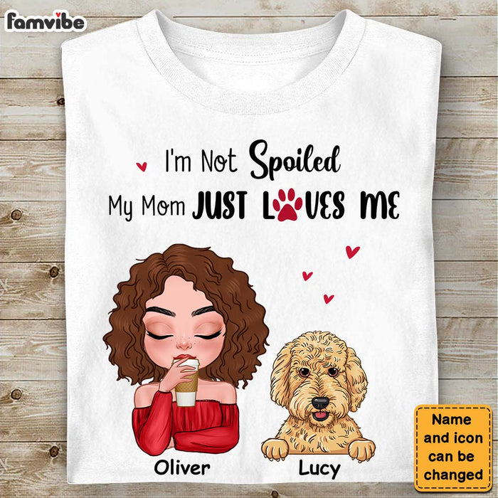 Personalized Gift Dog Mom I'm Not Spoiled My Mom Just Loves Me Shirt - Hoodie - Sweatshirt 23747 1