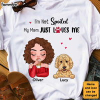 Personalized Gift Dog Mom I'm Not Spoiled My Mom Just Loves Me Shirt - Hoodie - Sweatshirt 23747 thumb 1