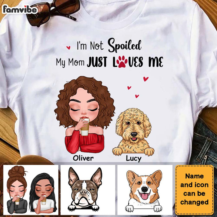 Personalized Gift Dog Mom I'm Not Spoiled My Mom Just Loves Me Shirt - Hoodie - Sweatshirt 23747 1