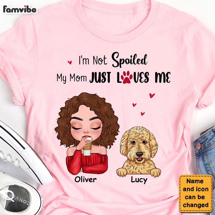 Personalized Gift Dog Mom I'm Not Spoiled My Mom Just Loves Me Shirt - Hoodie - Sweatshirt 23747 1