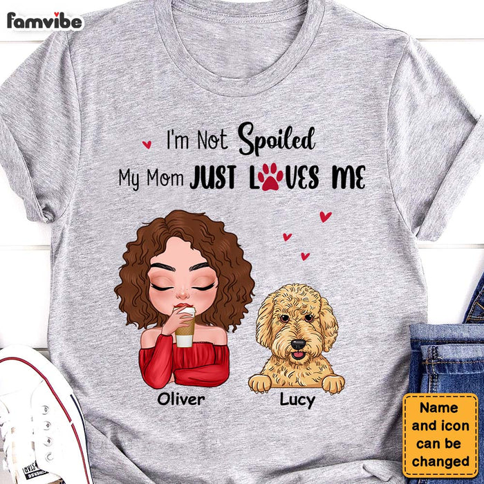Personalized Gift Dog Mom I'm Not Spoiled My Mom Just Loves Me Shirt - Hoodie - Sweatshirt 23747 1