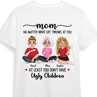 Personalized Gift for Mom At Least you Don't Have Ugly Children Shirt - Hoodie - Sweatshirt 23902 thumb 1
