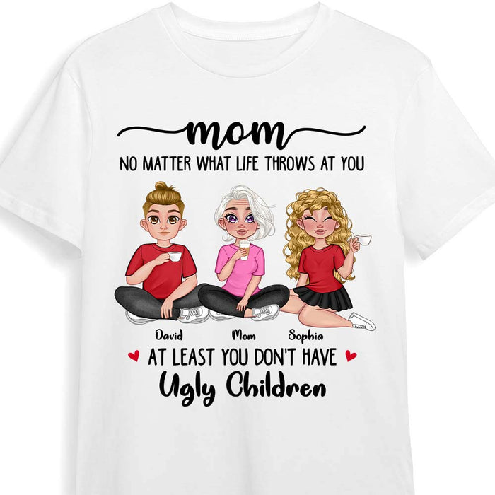 Personalized Gift for Mom At Least you Don't Have Ugly Children Shirt - Hoodie - Sweatshirt 23902 1