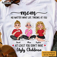 Personalized Gift for Mom At Least you Don't Have Ugly Children Shirt - Hoodie - Sweatshirt 23902 thumb 1