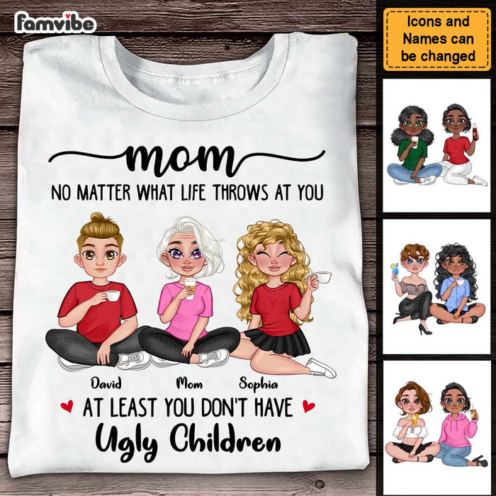 Personalized Gift for Mom At Least you Don't Have Ugly Children Shirt - Hoodie - Sweatshirt 23902 1