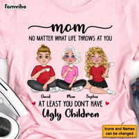 Personalized Gift for Mom At Least you Don't Have Ugly Children Shirt - Hoodie - Sweatshirt 23902 thumb 1