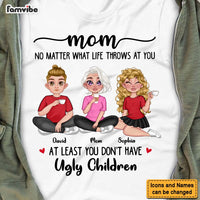 Personalized Gift for Mom At Least you Don't Have Ugly Children Shirt - Hoodie - Sweatshirt 23902 thumb 1