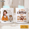 Personalized All I Need Is Coffee And My Dogs Mug 23973 1