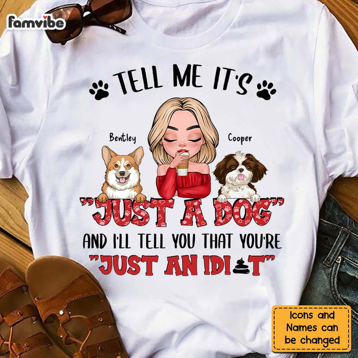 Personalized Tell Me It's Just A Dog & I'll Tell You, You're Just An Idiot Shirt - Hoodie - Sweatshirt 24038 1