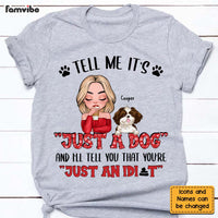Personalized Tell Me It's Just A Dog & I'll Tell You, You're Just An Idiot Shirt - Hoodie - Sweatshirt 24038 thumb 1