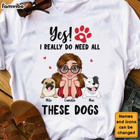 Personalized Yes I Do Need All These Dogs Shirt - Hoodie - Sweatshirt 24091 thumb 1