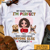 Personalized My Dog Think I'm Perfect Shirt - Hoodie - Sweatshirt 24256 1