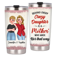 Personalized Gift For Mom Behind Every Crazy Daughter Is A Mother Steel Tumbler 24312 thumb 1