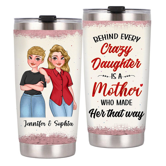 Personalized Gift For Mom Behind Every Crazy Daughter Is A Mother Steel Tumbler 24312 1