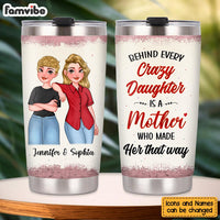 Personalized Gift For Mom Behind Every Crazy Daughter Is A Mother Steel Tumbler 24312 thumb 1