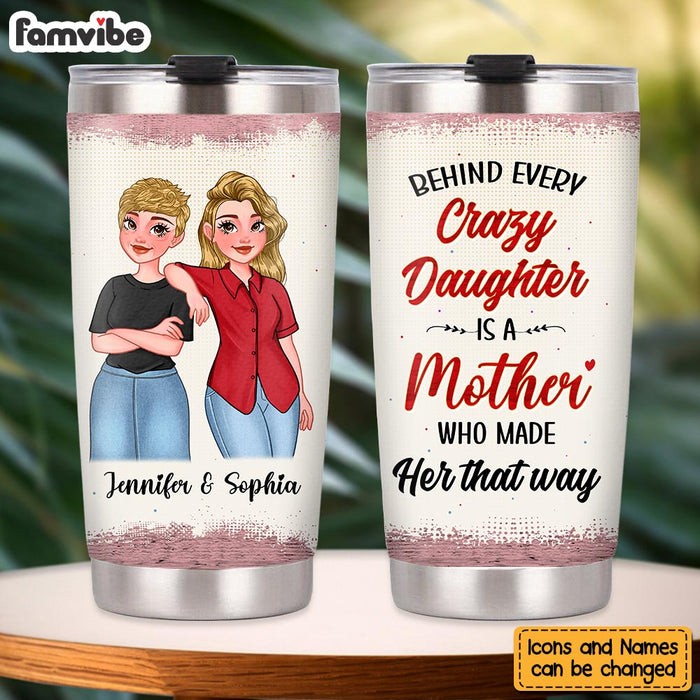 Personalized Gift For Mom Behind Every Crazy Daughter Is A Mother Steel Tumbler 24312 1
