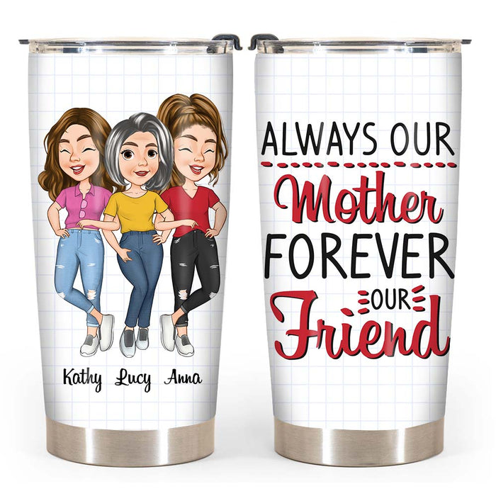 Personalized Gift For Mom Always My Mother Forever My Friend Steel Tumbler 24321 1