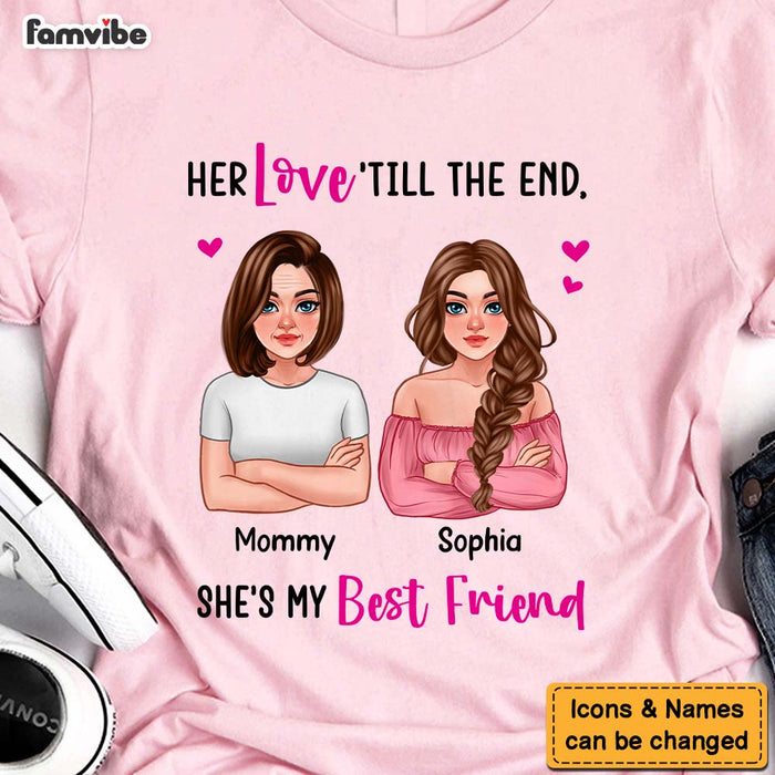Personalized Gift For Mom Her love 'till The End, She's My Friend Shirt - Hoodie - Sweatshirt 24324 1