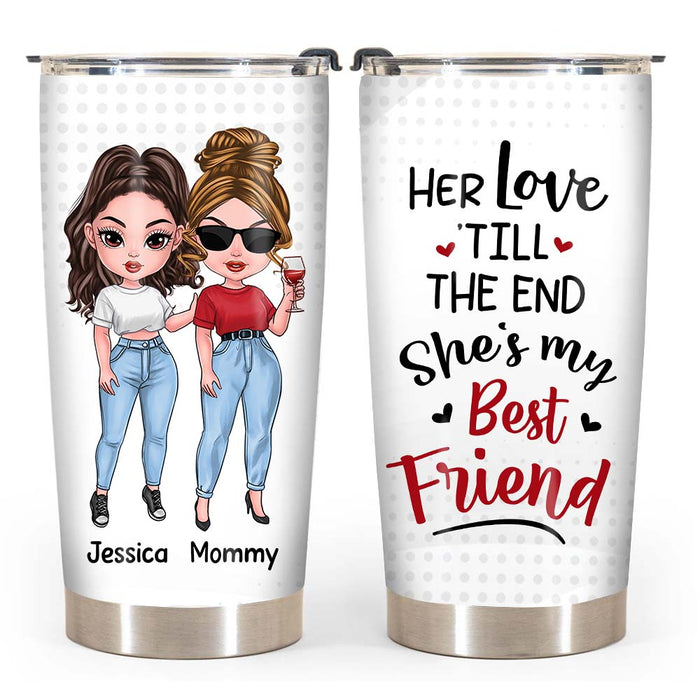 Personalized Gift For Mom Her love 'till The End, She's My Friend Steel Tumbler 24325 1