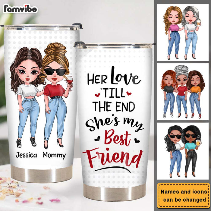 Personalized Gift For Mom Her love 'till The End, She's My Friend Steel Tumbler 24325 1