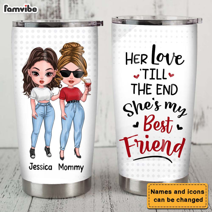 Personalized Gift For Mom Her love 'till The End, She's My Friend Steel Tumbler 24325 1
