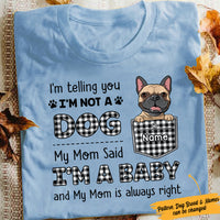 Personalized Dog Mom My Mom Said I'm A Baby T Shirt FB231 67O47 thumb 1