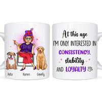 Personalized Gift Dog Mom At This Age I'm Interested In Consistency, Stability And Loyalty Mug 24503 thumb 1