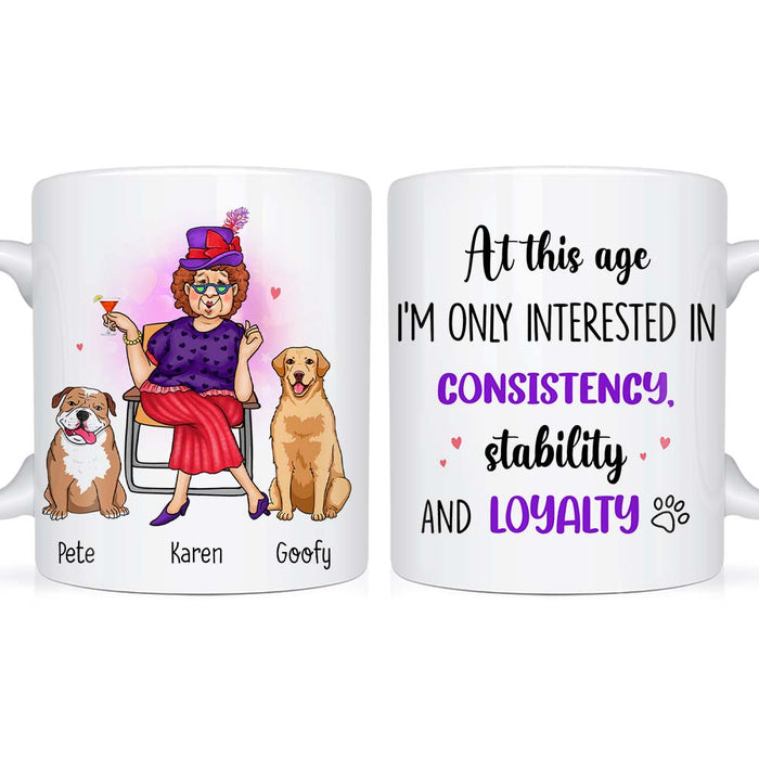Personalized Gift Dog Mom At This Age I'm Interested In Consistency, Stability And Loyalty Mug 24503 1