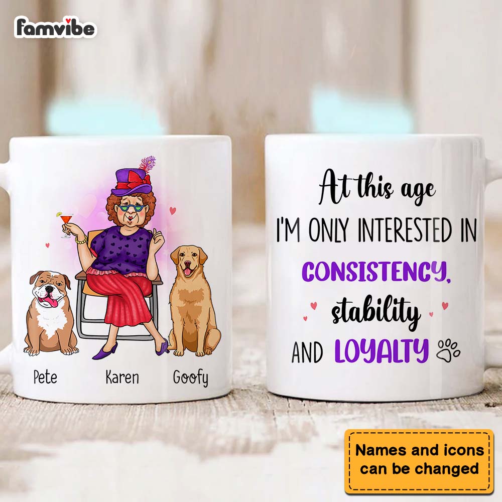 Personalized Gift Dog Mom At This Age I'm Interested In Consistency, Stability And Loyalty Mug 24503 Primary Mockup