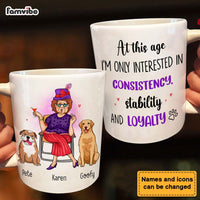 Personalized Gift Dog Mom At This Age I'm Interested In Consistency, Stability And Loyalty Mug 24503 thumb 1