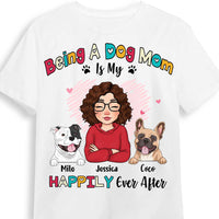 Personalized Being A Dog Mom Is My Happily Ever After Shirt - Hoodie - Sweatshirt 24510 thumb 1