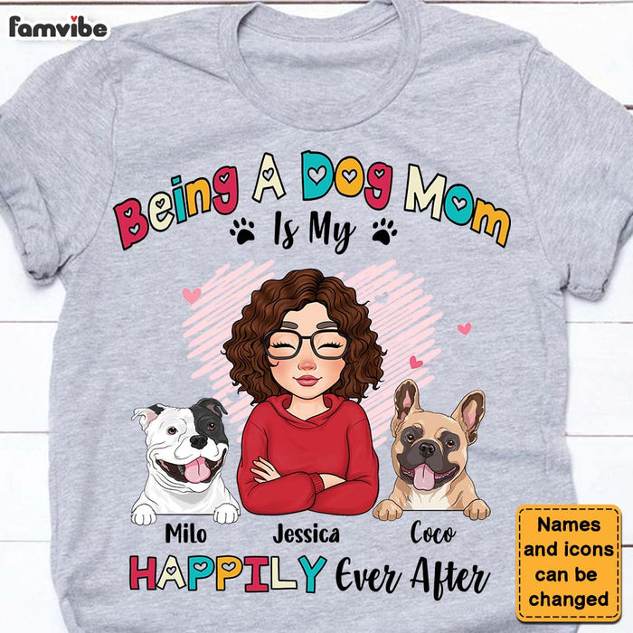 Personalized Being A Dog Mom Is My Happily Ever After Shirt - Hoodie - Sweatshirt 24510 1
