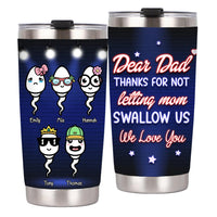 Personalized Gift Dad Thanks For Not Letting Mom Swallow Us Steel Tumbler 24517 thumb 1