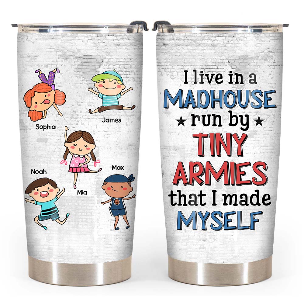 Personalized Gift for Dad I Live In A Madhouse Run By A Tiny Army That I Made Myself Steel Tumbler 24548 Primary Mockup