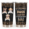 Personalized If Dogs Could Talk I'd Have No Need For People Couple Tumblers Steel Tumbler 24691 1