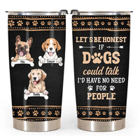 Personalized If Dogs Could Talk I'd Have No Need For People Couple Tumblers Steel Tumbler 24691 thumb 1