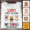 Personalized Sorry My Dog Is Waiting Shirt - Hoodie - Sweatshirt 24699 1